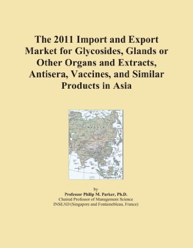 The 2011 Import and Export Market for Glycosides, Glands or Other Organs and Extracts, Antisera, Vaccines, and Similar Products in Asia