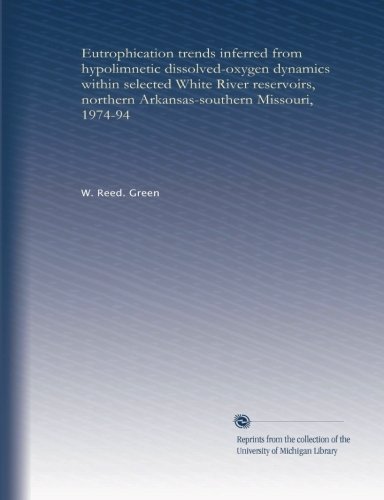 Eutrophication trends inferred from hypolimnetic dissolved-oxygen dynamics within selected White River reservoirs, northern Arkansas-southern Missouri, 1974-94