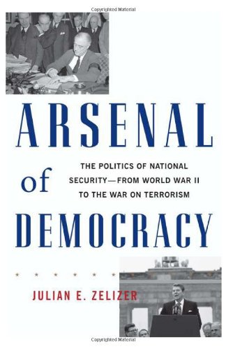 Arsenal of Democracy: The Politics of National Security - From World War II to the War on Terrorism