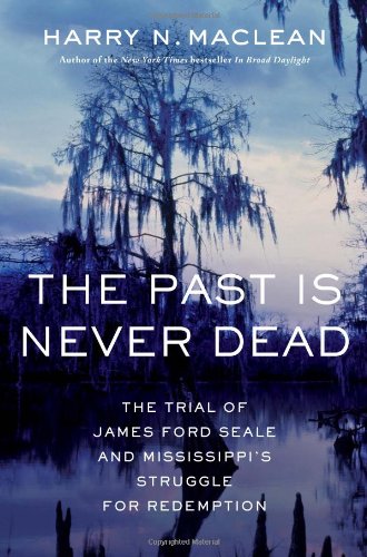 The Past Is Never Dead: The Trial of James Ford Seale and Mississippi's Struggle for Redemption