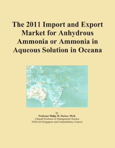The 2011 Import and Export Market for Anhydrous Ammonia or Ammonia in Aqueous Solution in Oceana