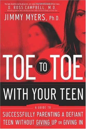 Toe-to-Toe with Your Teen: Successfully Parenting a Defiant Teenager Without Giving Up or Giving In
