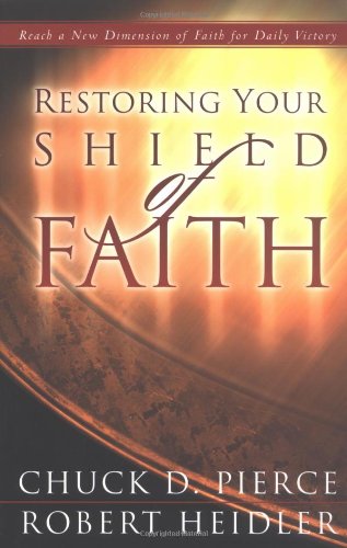 Restoring Your Shield of Faith: Reach a New Dimension of Faith for Daily Victory