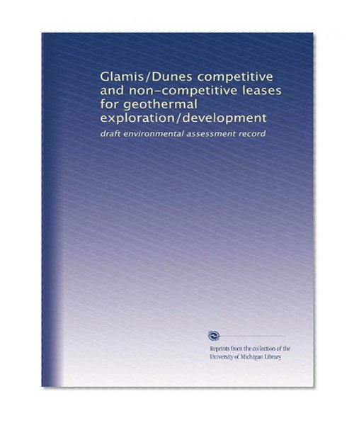 Glamis/Dunes competitive and non-competitive leases for geothermal exploration/development: draft environmental assessment record