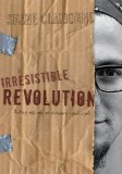 The Irresistible Revolution: Living as an Ordinary Radical