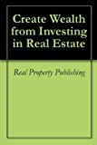 Create Wealth from Investing in Real Estate