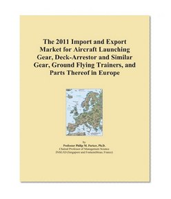 The 2011 Import and Export Market for Aircraft Launching Gear, Deck-Arrestor and Similar Gear, Ground Flying Trainers, and Parts Thereof in Europe