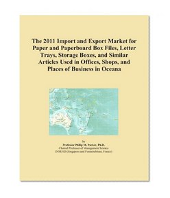 The 2011 Import and Export Market for Paper and Paperboard Box Files, Letter Trays, Storage Boxes, and Similar Articles Used in Offices, Shops, and Places of Business in Oceana