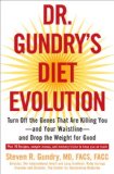 Dr. Gundry's Diet Evolution: Turn Off the Genes That Are Killing You and Your Waistline