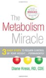 The Metabolism Miracle: 3 Easy Steps to Regain Control of Your Weight... Permanently