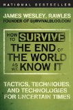 How to Survive the End of the World as We Know It: Tactics, Techniques, and Technologies for Uncertain Times