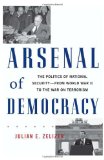 Arsenal of Democracy: The Politics of National Security - From World War II to the War on Terrorism