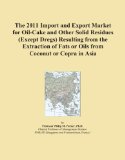 The 2011 Import and Export Market for Oil-Cake and Other Solid Residues (Except Dregs) Resulting from the Extraction of Fats or Oils from Coconut or Copra in Asia