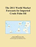The 2011 World Market Forecasts for Imported Crude Palm Oil