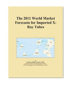The 2011 World Market Forecasts for Imported X-Ray Tubes