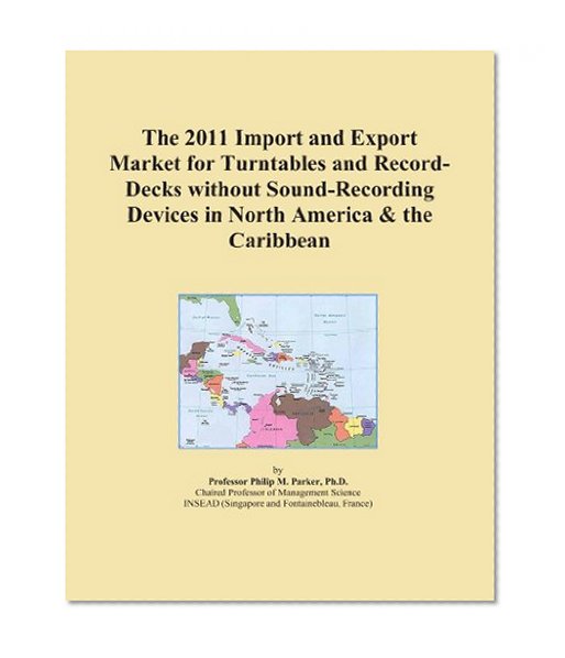 The 2011 Import and Export Market for Turntables and Record-Decks without Sound-Recording Devices in North America & the Caribbean