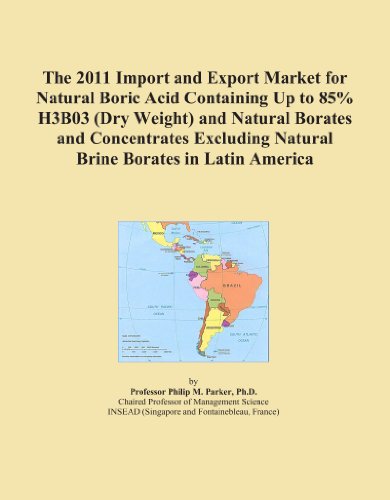 The 2011 Import and Export Market for Natural Boric Acid Containing Up to 85% H3B03 (Dry Weight) and Natural Borates and Concentrates Excluding Natural Brine Borates in Latin America