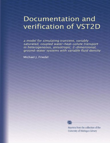 Documentation and verification of VST2D: a model for simulating transient, variably saturated, coupled water-heat-solute transport in heterogeneous, ... systems with variable fluid density