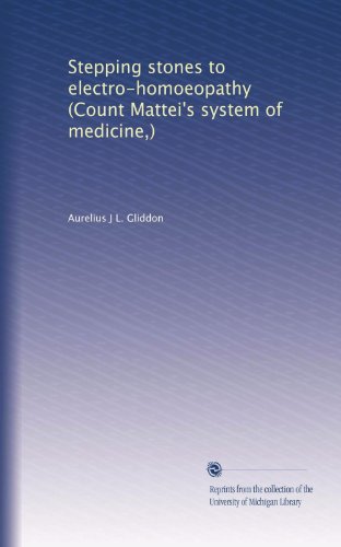 Stepping stones to electro-homoeopathy (Count Mattei's system of medicine,)
