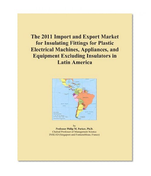 The 2011 Import and Export Market for Insulating Fittings for Plastic Electrical Machines, Appliances, and Equipment Excluding Insulators in Latin America