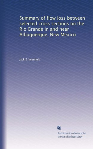 Summary of flow loss between selected cross sections on the Rio Grande in and near Albuquerque, New Mexico