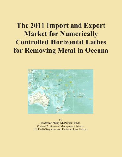 The 2011 Import and Export Market for Numerically Controlled Horizontal Lathes for Removing Metal in Oceana