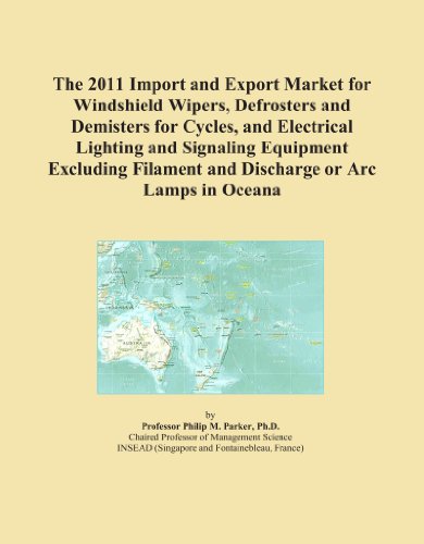 The 2011 Import and Export Market for Windshield Wipers, Defrosters and Demisters for Cycles, and Electrical Lighting and Signaling Equipment Excluding Filament and Discharge or Arc Lamps in Oceana