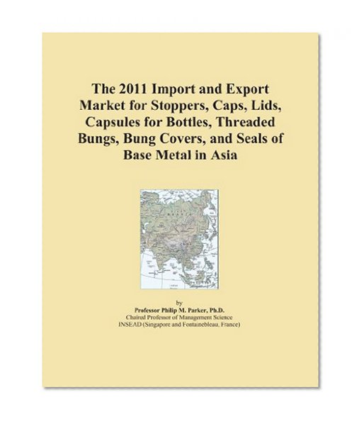 The 2011 Import and Export Market for Stoppers, Caps, Lids, Capsules for Bottles, Threaded Bungs, Bung Covers, and Seals of Base Metal in Asia