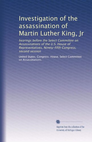 Investigation of the assassination of Martin Luther King, Jr: hearings before the Select Committee on Assassinations of the U.S. House of Representatives, Ninety-fifth Congress, second session