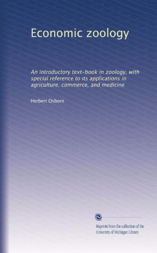 Economic zoology: An introductory text-book in zoology, with special reference to its applications in agriculture, commerce, and medicine
