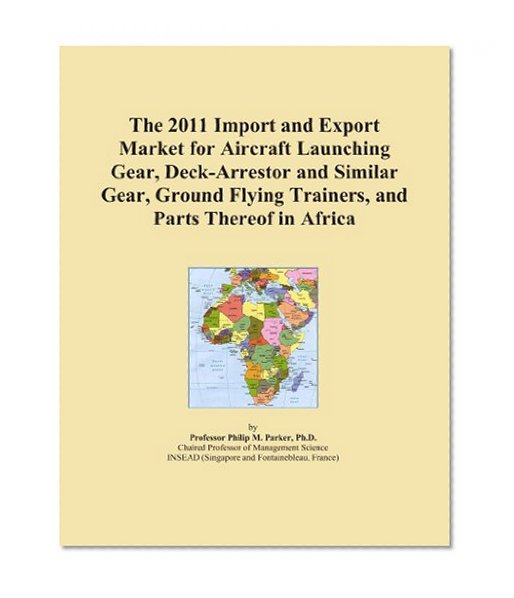 The 2011 Import and Export Market for Aircraft Launching Gear, Deck-Arrestor and Similar Gear, Ground Flying Trainers, and Parts Thereof in Africa