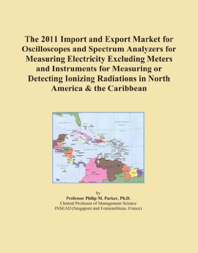 The 2011 Import and Export Market for Oscilloscopes and Spectrum Analyzers for Measuring Electricity Excluding Meters and Instruments for Measuring or ... Radiations in North America & the Caribbean