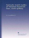 Hydraulic model studies of Theodore Roosevelt Dam, south spillway