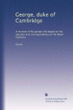 George, duke of Cambridge: A memoir of his private life based on the journals and correspondence of His Royal Highness (Volume 2)