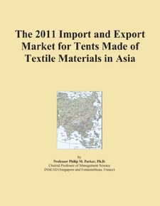 The 2011 Import and Export Market for Tents Made of Textile Materials in Asia