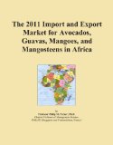 The 2011 Import and Export Market for Avocados, Guavas, Mangoes, and Mangosteens in Africa
