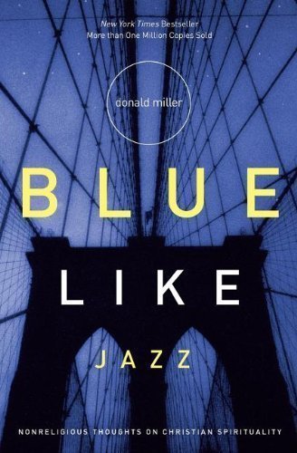 Blue Like Jazz- Nonreligious Thoughts on Christian Spirituality --2003 publication