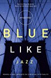 Blue Like Jazz- Nonreligious Thoughts on Christian Spirituality --2003 publication