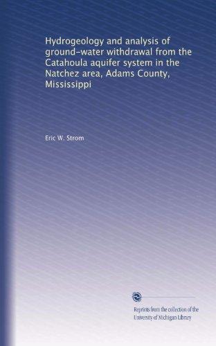 Hydrogeology and analysis of ground-water withdrawal from the Catahoula aquifer system in the Natchez area, Adams County, Mississippi