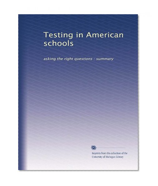 Testing in American schools: asking the right questions : summary