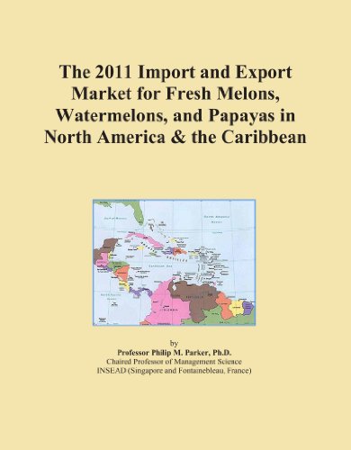 The 2011 Import and Export Market for Fresh Melons, Watermelons, and Papayas in North America & the Caribbean