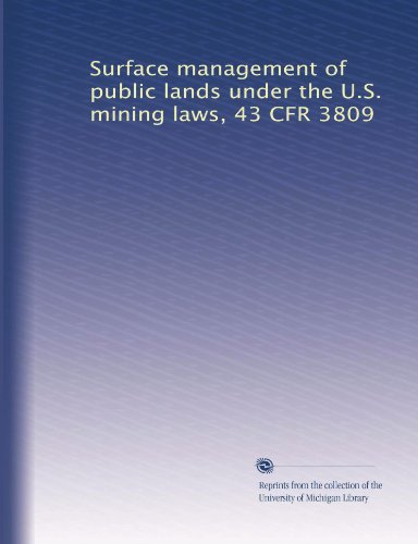 Surface management of public lands under the U.S. mining laws, 43 CFR 3809