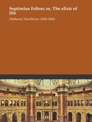 Septimius Felton; or, The elixir of life