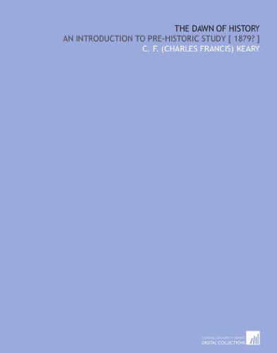 The dawn of history: an introduction to pre-historic study [ 1879? ]