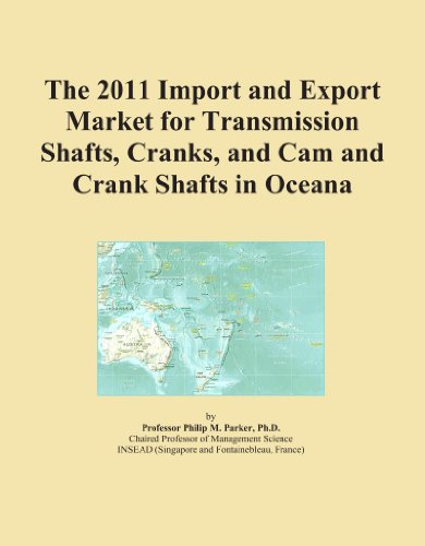 The 2011 Import and Export Market for Transmission Shafts, Cranks, and Cam and Crank Shafts in Oceana