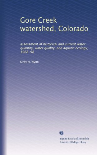 Gore Creek watershed, Colorado: assessment of historical and current water quantity, water quality, and aquatic ecology, 1968-98