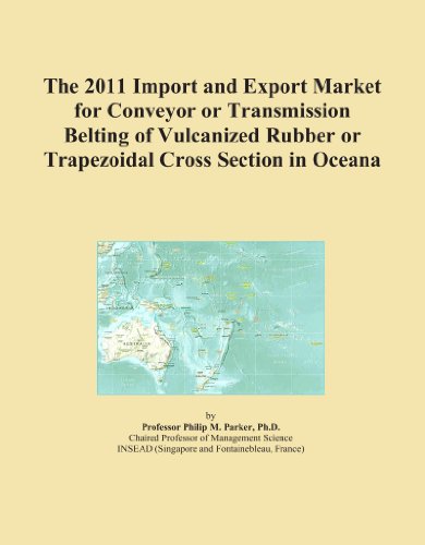 The 2011 Import and Export Market for Conveyor or Transmission Belting of Vulcanized Rubber or Trapezoidal Cross Section in Oceana