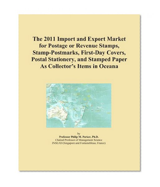 The 2011 Import and Export Market for Postage or Revenue Stamps, Stamp-Postmarks, First-Day Covers, Postal Stationery, and Stamped Paper As Collector's Items in Oceana