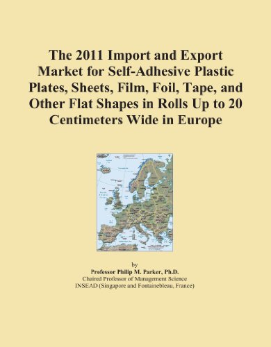 The 2011 Import and Export Market for Self-Adhesive Plastic Plates, Sheets, Film, Foil, Tape, and Other Flat Shapes in Rolls Up to 20 Centimeters Wide in Europe