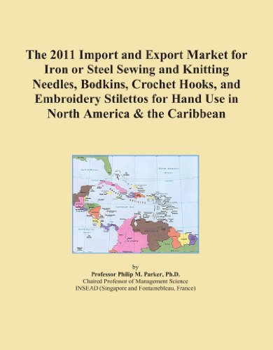 The 2011 Import and Export Market for Iron or Steel Sewing and Knitting Needles, Bodkins, Crochet Hooks, and Embroidery Stilettos for Hand Use in North America & the Caribbean